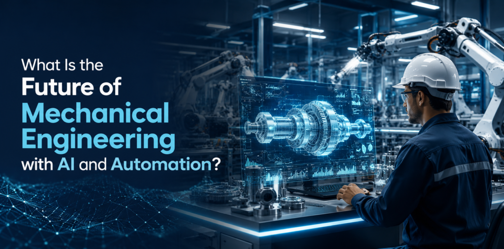 What Is the Future of Mechanical Engineering with AI and Automation?